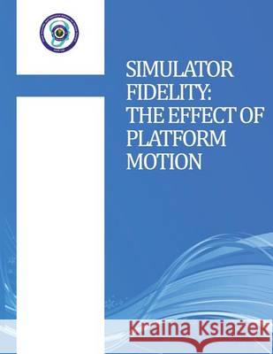 Simulator Fidelity: The Effect of Platform Motion U. S. Department of Transportation 9781494427245 Createspace - książka