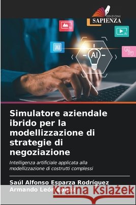 Simulatore aziendale ibrido per la modellizzazione di strategie di negoziazione Esparza Rodríguez, Saúl Alfonso, León López, Armando 9786630421064 Edizioni Sapienza - książka