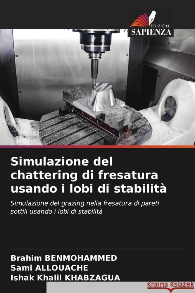 Simulazione del chattering di fresatura usando i lobi di stabilità BENMOHAMMED, Brahim, ALLOUACHE, Sami, KHABZAGUA, Ishak Khalil 9786204614281 Edizioni Sapienza - książka