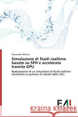 Simulazione Di Fluidi Realtime Basato Su Sph E Accelerato Tramite Gpu Maione Alessandro 9783639878288 Edizioni Accademiche Italiane - książka