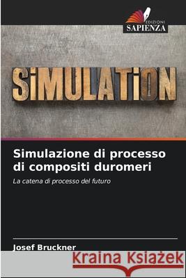 Simulazione di processo di compositi duromeri Bruckner, Josef 9786202462372 Edizioni Sapienza - książka