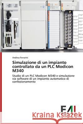 Simulazione di un impianto controllato da un PLC Modicon M340 Ferrarini Andrea 9783639772074 Edizioni Accademiche Italiane - książka