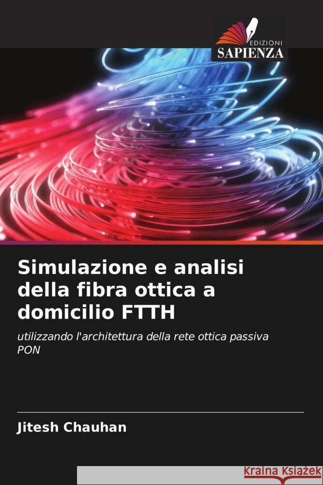 Simulazione e analisi della fibra ottica a domicilio FTTH Chauhan, Jitesh 9786205219515 Edizioni Sapienza - książka