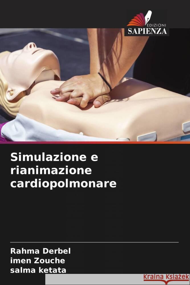 Simulazione e rianimazione cardiopolmonare Derbel, Rahma, Zouche, Imen, Ketata, Salma 9786206474548 Edizioni Sapienza - książka