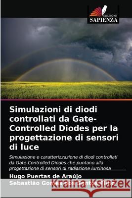 Simulazioni di diodi controllati da Gate-Controlled Diodes per la progettazione di sensori di luce Hugo Puertas de Araújo, Sebastião Gomes Dos Santos Filho 9786203003642 International Book Market Service Ltd - książka