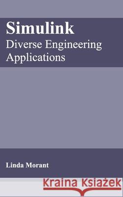 Simulink: Diverse Engineering Applications Linda Morant 9781632404671 Clanrye International - książka