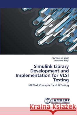 Simulink Library Development and Implementation for VLSI Testing Gurinder Pal Singh Balwinder Singh 9783659130434 LAP Lambert Academic Publishing - książka