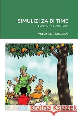 Simulizi Za Bi Time: Hadithi za Ncha Saba Mohammed Ghassani 9781471606656 Lulu.com - książka