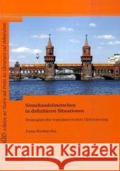 Simultandolmetschen in defizitären Situationen : Strategien der translatorischen Optimierung Kucharska, Anna   9783865962447 Frank & Timme - książka