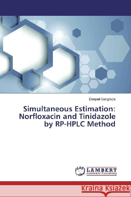 Simultaneous Estimation: Norfloxacin and Tinidazole by RP-HPLC Method Gangrade, Deepali 9783330041592 LAP Lambert Academic Publishing - książka