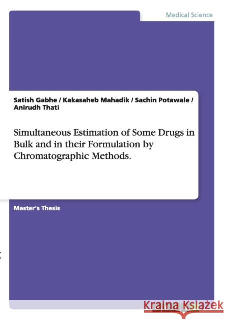 Simultaneous Estimation of Some Drugs in Bulk and in their Formulation by Chromatographic Methods. Satish Gabhe Kakasaheb Mahadik Sachin Potawale 9783656633228 Grin Verlag Gmbh - książka