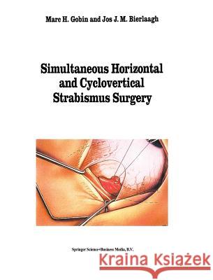 Simultaneous Horizontal and Cyclovertical Strabismus Surgery Marc H. Gobin Jos J. M. Bierlaagh M. H. Gobin 9780792322467 Springer Netherlands - książka