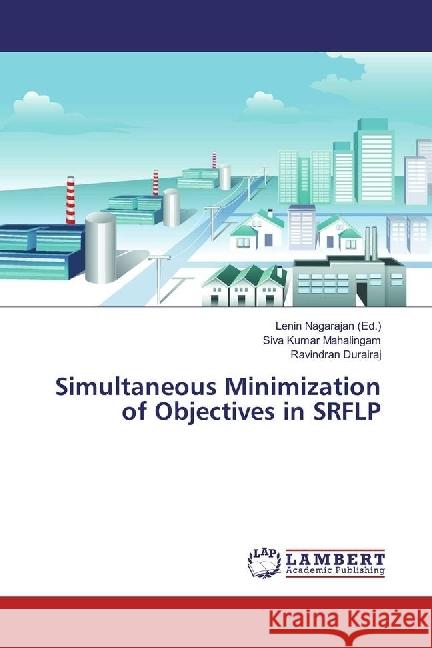 Simultaneous Minimization of Objectives in SRFLP Mahalingam, Siva Kumar; Durairaj, Ravindran 9783330011632 LAP Lambert Academic Publishing - książka