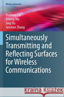 Simultaneously Transmitting and Reflecting Surfaces for Wireless Communications Yuanwei Liu Xidong Mu Jiaqi Xu 9783031768507 Springer - książka