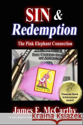 Sin & Redemption: The Pink Elephant Connection McCarthy, James E. 9781944136017 Ashanti Victoria Publishing - książka