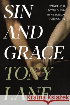 Sin and Grace: Evangelical Soteriology In Historical Perspective Tony Lane 9781783596720 Inter-Varsity Press - książka