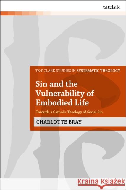 Sin and the Vulnerability of Embodied Life Dr Charlotte (Board of the Catholic Agency for Overseas Development, UK) Bray 9780567714879 Bloomsbury Publishing PLC - książka