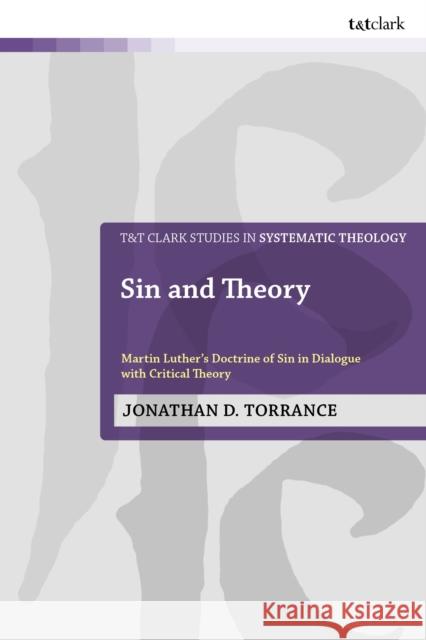 Sin and Theory: Martin Luther's Doctrine of Sin in Dialogue with Critical Theory Rev'd Dr Jonathan D. (University of Oxford, UK) Torrance 9780567722393 T&T Clark - książka