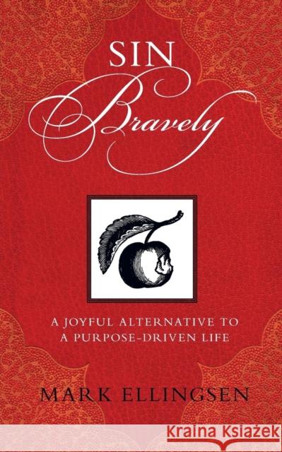 Sin Bravely: A Joyful Alternative to a Purpose-Driven Life Ellingsen, Mark 9780826429643  - książka