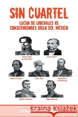 Sin Cuartel Lucha de Liberales Vs Conservadores Siglo XIX, Mexico Carlos G. De Velasco Hoyos 9781463379711 Palibrio - książka