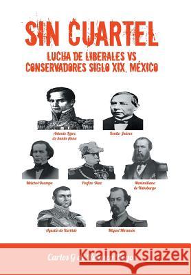 Sin Cuartel Lucha de Liberales Vs Conservadores Siglo XIX, Mexico Carlos G. De Velasco Hoyos 9781463379728 Palibrio - książka