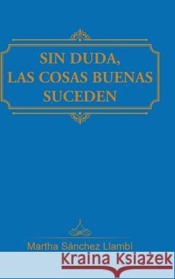 Sin duda, las cosas buenas suceden Sánchez Llambí, Martha 9781506509426 Palibrio - książka