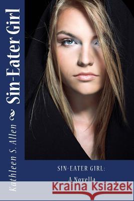 Sin-Eater Girl: A Novella Kathleen S. Allen 9781482055399 Createspace Independent Publishing Platform - książka