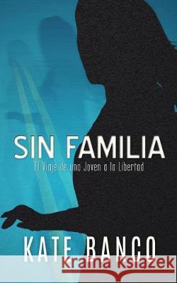 Sin Familia: El Viaje de una Joven a la Libertad Kate Banco, Carmelo Martin 9781733468114 Kcl Tutors and Publishers - książka
