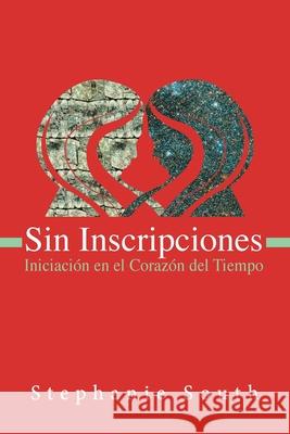 Sin Inscripciones: Iniciaci?n en el Coraz?n del Tiempo Stephanie South Agencia 21 Ww 9780997703900 Foundation for the Law of Time - książka