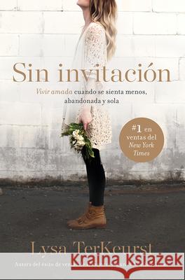 Sin Invitación / Uninvited: Vivir Amada Cuando Se Sienta Menos, Abandonada Y Sola TerKeurst, Lysa 9781629993638 Casa Creacion - książka