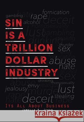 Sin Is A Trillion Dollar Industry: Its All About Business Jihad, Jamella A. 9781514450925 Xlibris - książka