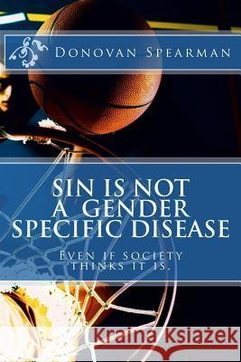 Sin is Not a Gender Specific Disease Spearman, Donovan 9781492137382 Createspace - książka