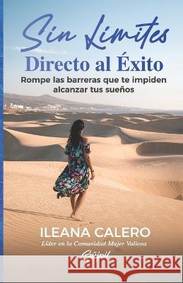 Sin Limites: Directo al Exito: Rompe las barreras que te impiden alcanzar tus suenos Ileana Calero   9781953689665 Editorial Guipil - książka