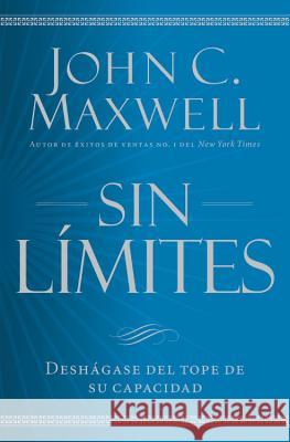 Sin Límites: Libere El M¿ximo de Su Capacidad Maxwell, John C. 9781455548279 Center Street - książka