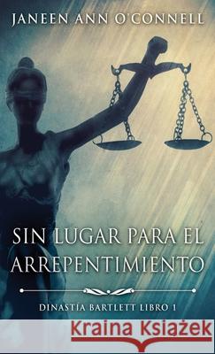 Sin Lugar Para El Arrepentimiento Janeen Ann O'Connell, Alicia Tiburcio, Jc Villarreal 9784824101044 Next Chapter Circle - książka