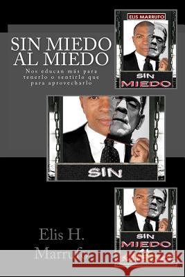 Sin miedo al miedo: Nos educan más para tenerlo o sentirlo que para aprovecharlo Marrufo, Elis 9781539187189 Createspace Independent Publishing Platform - książka