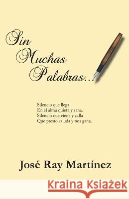 Sin Muchas Palabras... Jose Ray Martinez 9781532940804 Createspace Independent Publishing Platform - książka