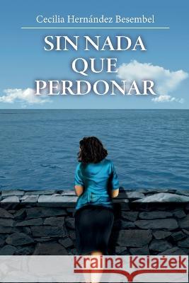 Sin nada que perdonar Cecilia Hern?nde 9781685742553 Ibukku, LLC - książka