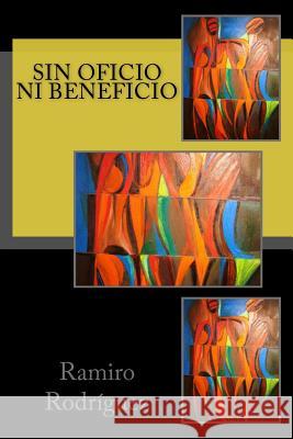 Sin Oficio Ni Beneficio Ramiro Rodriguez 9781477535752 Createspace - książka