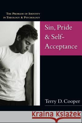 Sin, Pride & Self-Acceptance: The Problem of Identity in Theology  Psychology Terry D. Cooper 9780830827282 IVP Academic - książka