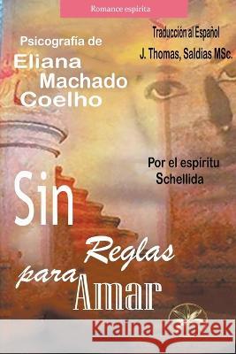 Sin Reglas para Amar Eliana Machado Coelho J Thomas Msc Saldias Por El Espiritu Schellida 9798215310793 World Spiritist Institute - książka