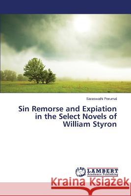 Sin Remorse and Expiation in the Select Novels of William Styron Perumal Saraswathi 9783659398292 LAP Lambert Academic Publishing - książka