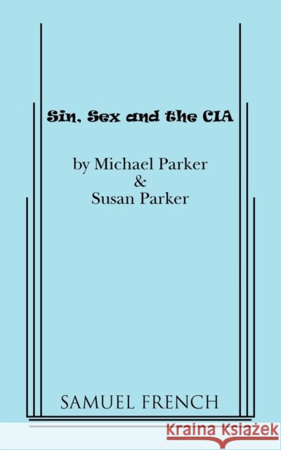 Sin, Sex & the CIA Michael Parker Susan Parker 9780573633720 Samuel French Trade - książka