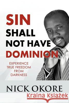 Sin Shall Not Have Dominion Nicholas Okore 9781453545089 Xlibris Corporation - książka