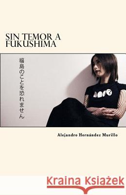 Sin temor a Fukushima Murillo, Alejandro Hernandez 9781508545323 Createspace - książka