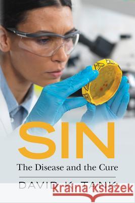 Sin: The Disease and the Cure David K. Tank 9781542725552 Createspace Independent Publishing Platform - książka