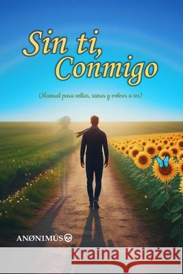 Sin ti, Conmigo: (Manual para soltar, sanar y volver a ser) An?n1m?s Leal 9789996497766 Studio Hudelc Publishing(r) - książka