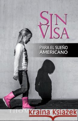 Sin Visa: para el sueño americano Thomás Alzuru 9798364511768 Independently Published - książka
