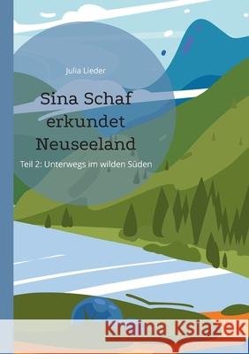 Sina Schaf erkundet Neuseeland: Teil II: Unterwegs im wilden Süden Julia Lieder 9783755776864 Books on Demand - książka