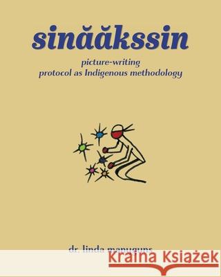 sinaakssin: picture-writing protocol as Indigenous methodology Linda Manyguns 9781038340313 FriesenPress - książka